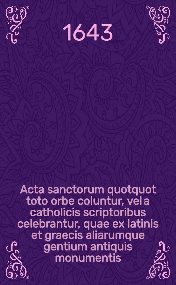 Acta sanctorum quotquot toto orbe coluntur, vel a catholicis scriptoribus celebrantur, quae ex latinis et graecis aliarumque gentium antiquis monumentis. Januarii, T. 2 : dies 16-31