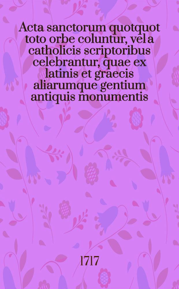 Acta sanctorum quotquot toto orbe coluntur, vel a catholicis scriptoribus celebrantur, quae ex latinis et graecis aliarumque gentium antiquis monumentis. Junii, T. 7, [Suppl. pars 2] : seu pars secunda supplementi ... item pars altera Martyrologii Usuardi monachi ...