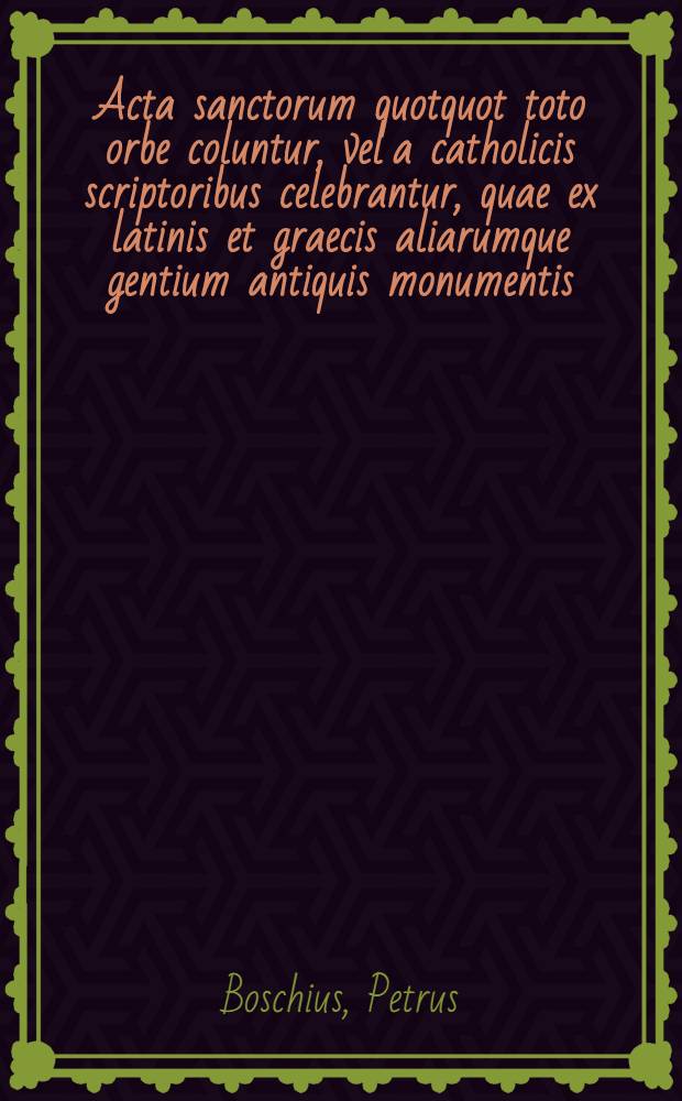 Acta sanctorum quotquot toto orbe coluntur, vel a catholicis scriptoribus celebrantur, quae ex latinis et graecis aliarumque gentium antiquis monumentis. Julii, T. 4 : dies 15-19 cum tractatu praeliminari historico-chronologico de patriarchis antiochensis