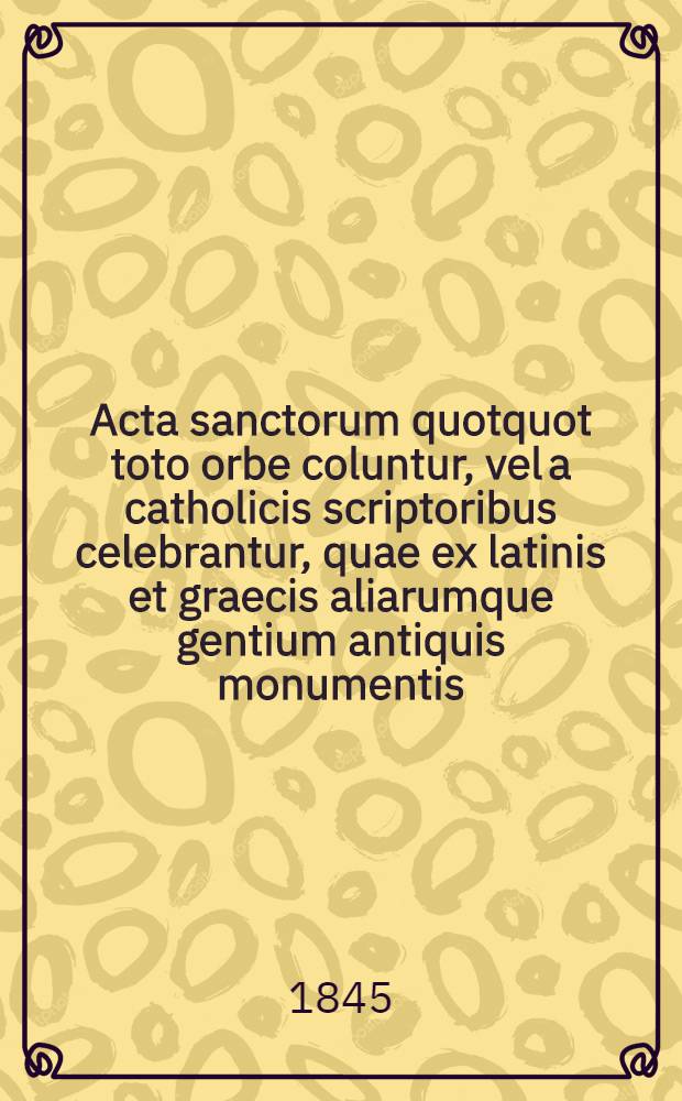 Acta sanctorum quotquot toto orbe coluntur, vel a catholicis scriptoribus celebrantur, quae ex latinis et graecis aliarumque gentium antiquis monumentis. Octobris, T. 7, pars prior : dies 15-16