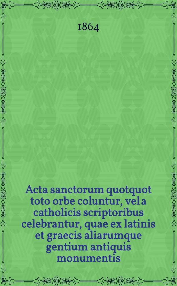Acta sanctorum quotquot toto orbe coluntur, vel a catholicis scriptoribus celebrantur, quae ex latinis et graecis aliarumque gentium antiquis monumentis. Octobris, T. 12 : dies 27-28, partim 26 et 29