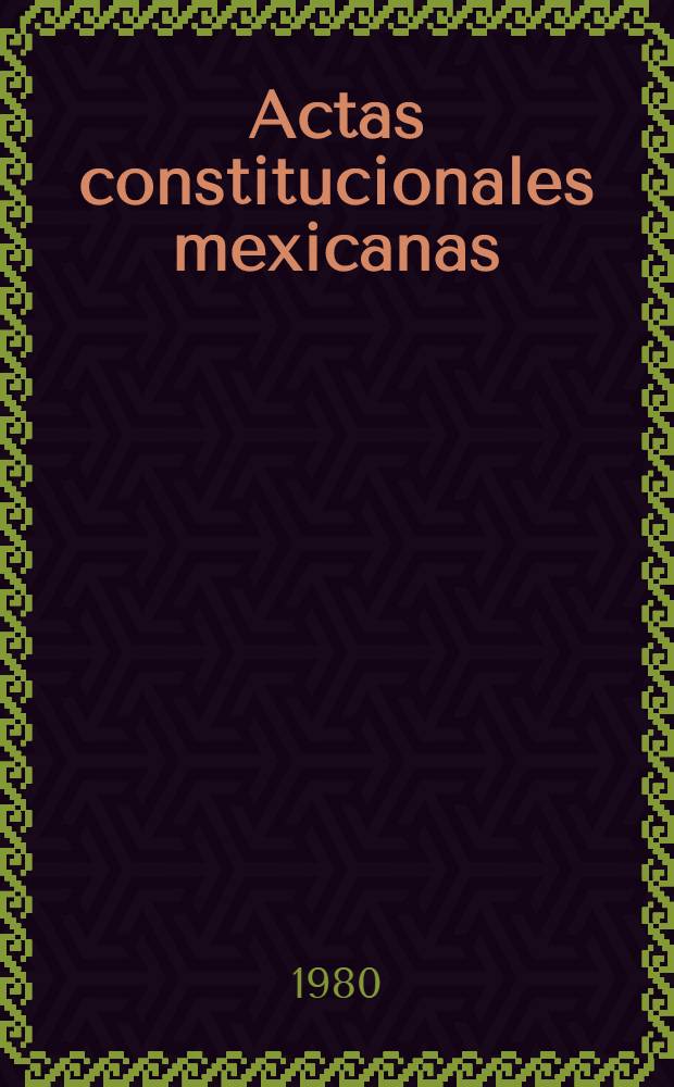 Actas constitucionales mexicanas (1821-1824). T. 3 : Actas del Congreso constituyente mexicano