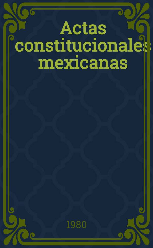 Actas constitucionales mexicanas (1821-1824). T. 8 : Diario de las sesiones del Congreso constituyente de la Federación mexicana