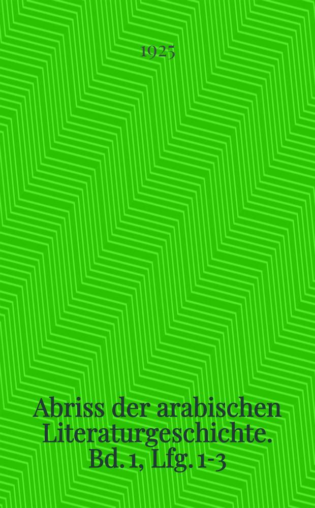 Abriss der arabischen Literaturgeschichte. Bd. 1, Lfg. 1-3