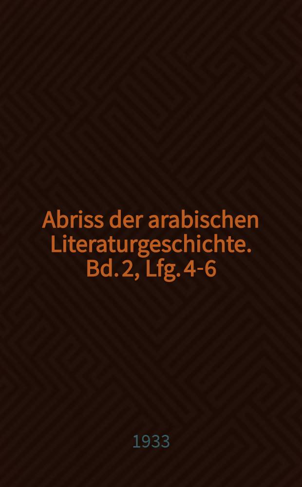 Abriss der arabischen Literaturgeschichte. Bd. 2, Lfg. 4-6