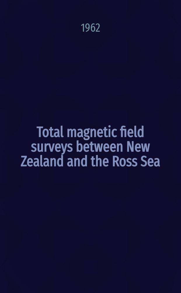 Total magnetic field surveys between New Zealand and the Ross Sea