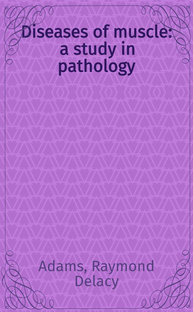 Diseases of muscle : a study in pathology