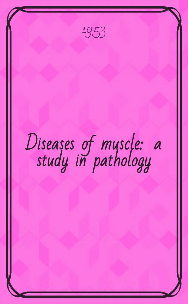 Diseases of muscle : a study in pathology