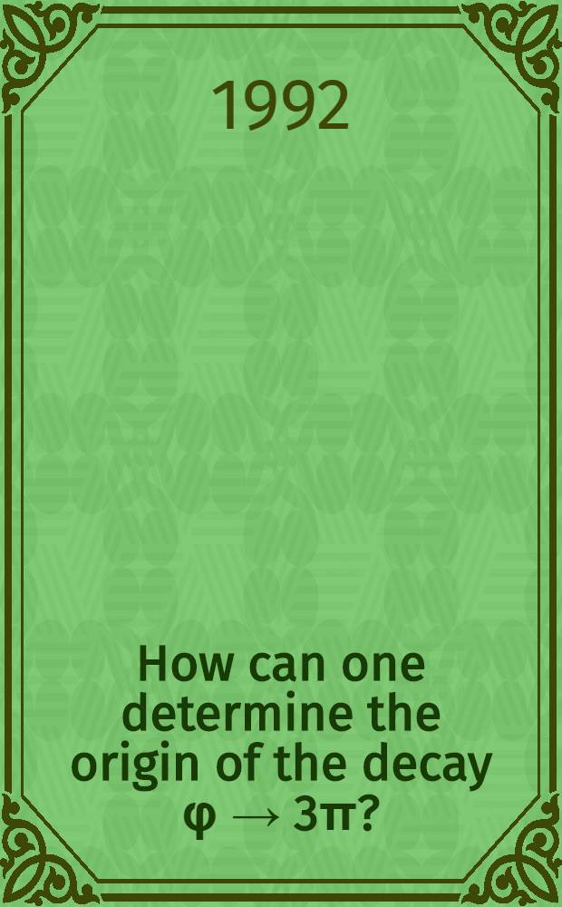 How can one determine the origin of the decay φ → 3π?