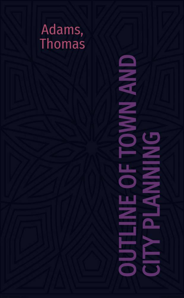 Outline of town and city planning : a review of past efforts and modern aims