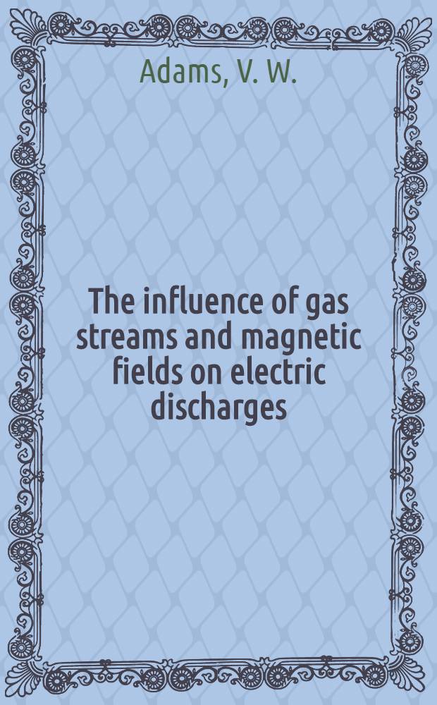 The influence of gas streams and magnetic fields on electric discharges