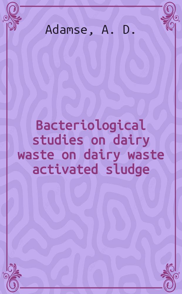 Bacteriological studies on dairy waste on dairy waste activated sludge