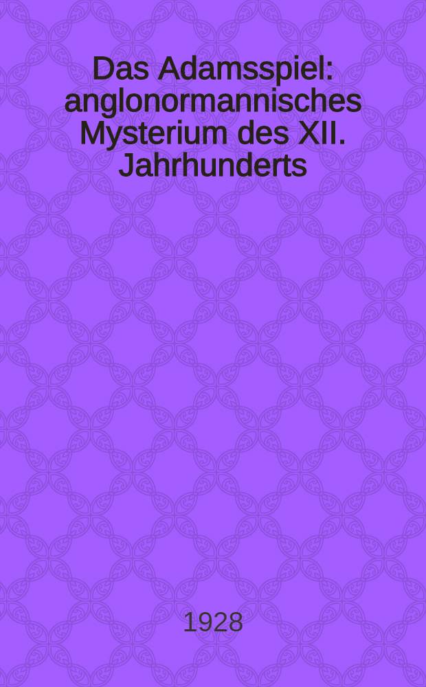 Das Adamsspiel : anglonormannisches Mysterium des XII. Jahrhunderts