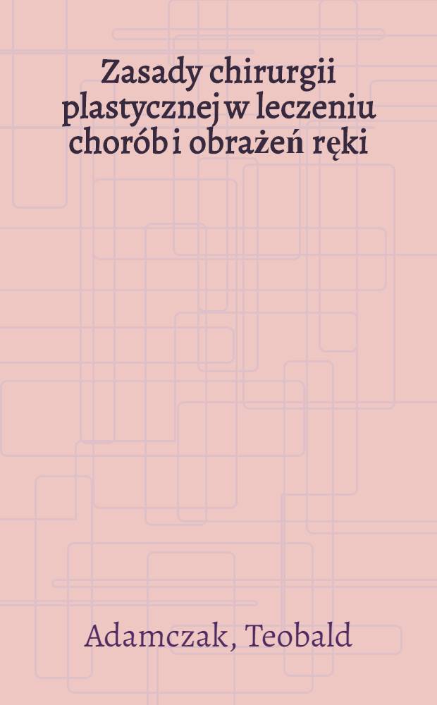Zasady chirurgii plastycznej w leczeniu chorób i obrażeń ręki