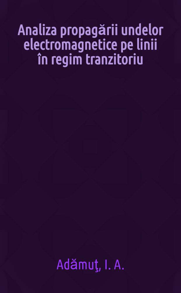 Analiza propagării undelor electromagnetice pe linii în regim tranzitoriu