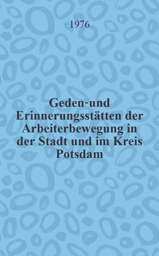 Gedenk- und Erinnerungsstätten der Arbeiterbewegung in der Stadt und im Kreis Potsdam : Album