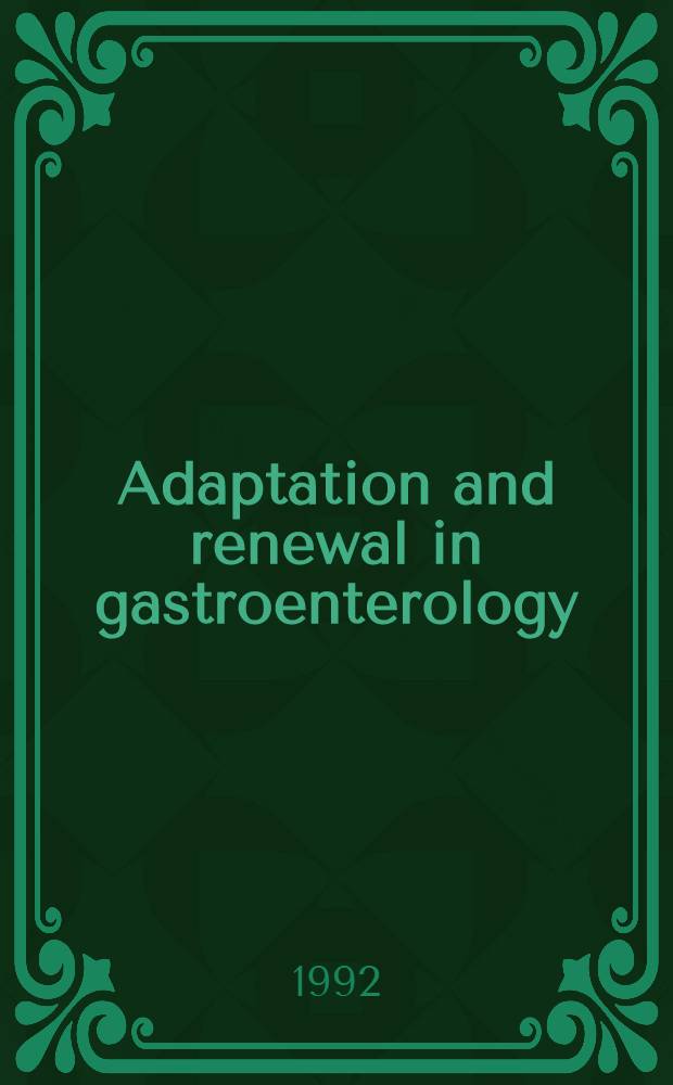 Adaptation and renewal in gastroenterology : Proc. of a Workshop held in Interlaken, Switzerland, 20 June 1992
