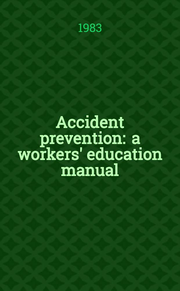Accident prevention : a workers' education manual