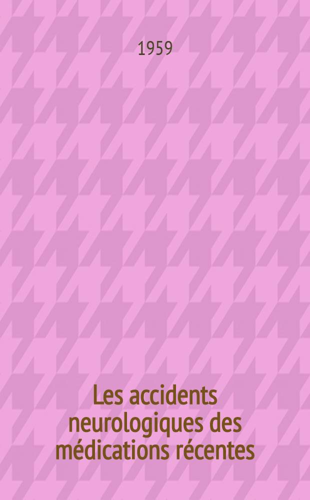 Les accidents neurologiques des m&eacute;dications r&eacute;centes