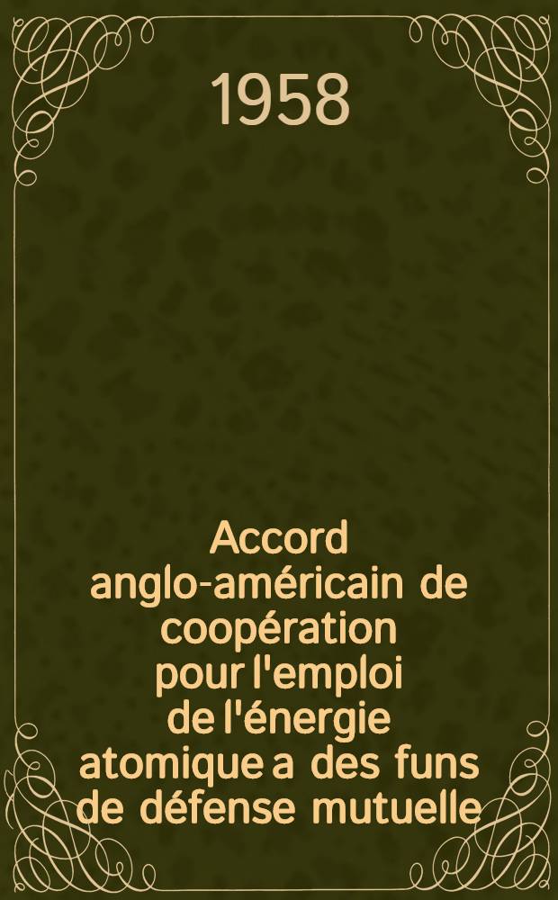 Accord anglo-américain de coopération pour l'emploi de l'énergie atomique a des funs de défense mutuelle (Washington, 3 juillet 1958)