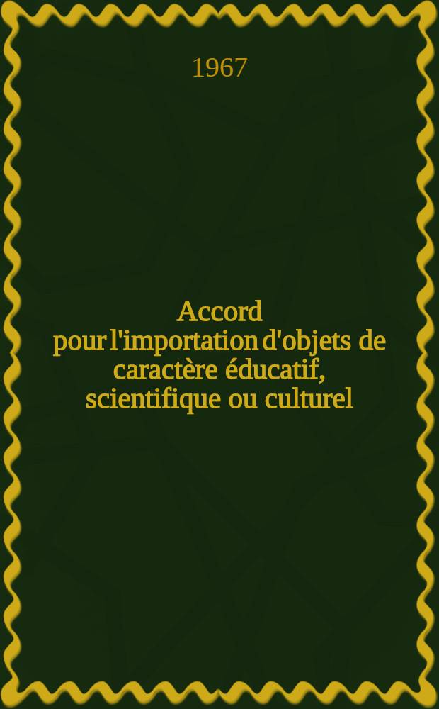 Accord pour l'importation d'objets de caractère éducatif, scientifique ou culturel : avantages et modalités d'application