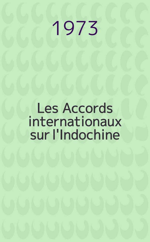 Les Accords internationaux sur l'Indochine (Jan.-Mars 1973)