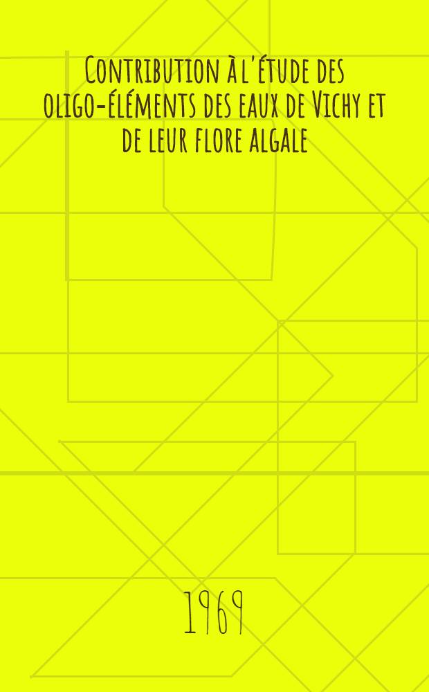 Contribution à l'étude des oligo-éléments des eaux de Vichy et de leur flore algale : thèse