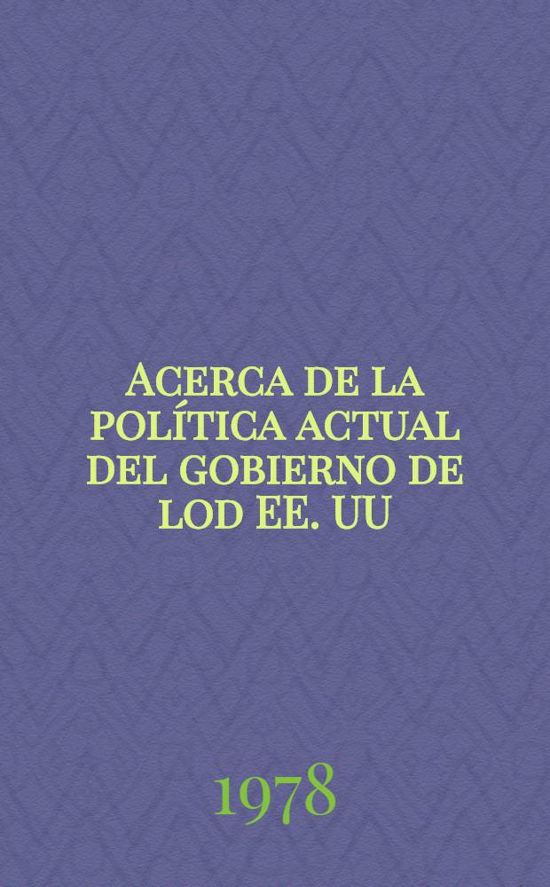 Acerca de la política actual del gobierno de lod EE. UU : artículo publ. en la prensa sov. el 17 de jun. de 1978