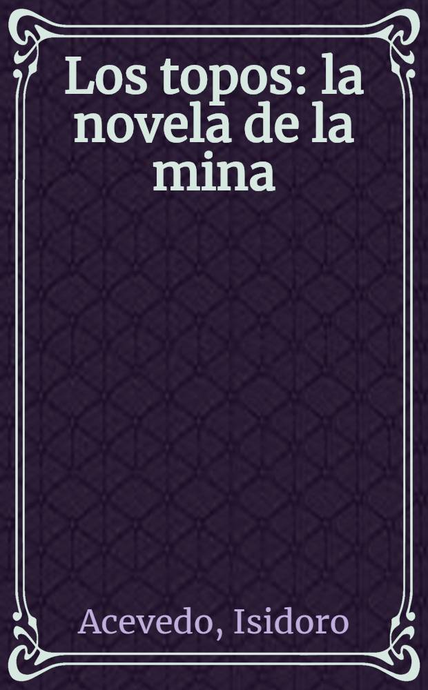 Los topos : la novela de la mina