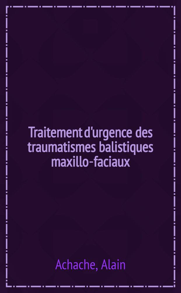 Traitement d'urgence des traumatismes balistiques maxillo-faciaux