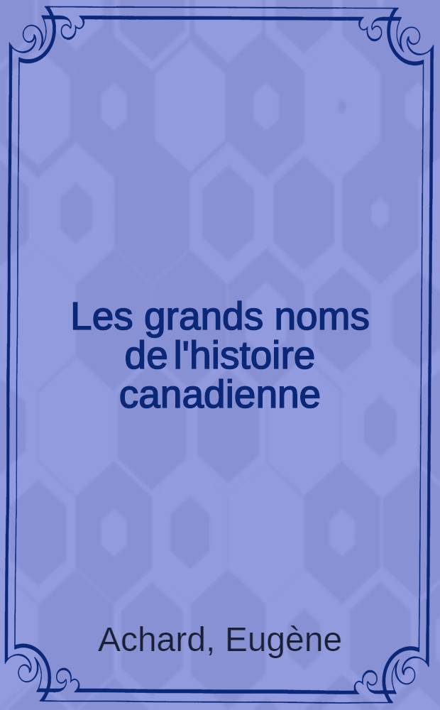 Les grands noms de l'histoire canadienne