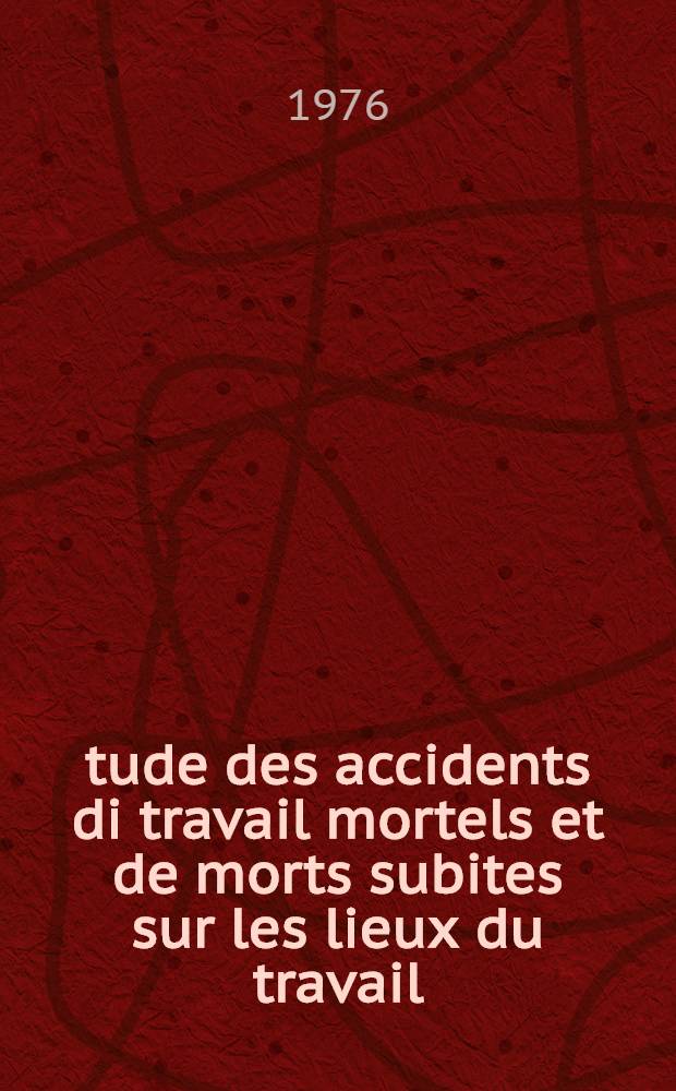 Étude des accidents di travail mortels et de morts subites sur les lieux du travail : à propos de 221 autopsies effectuées à l'Inst. de médecine Légale de Lyon : thèse