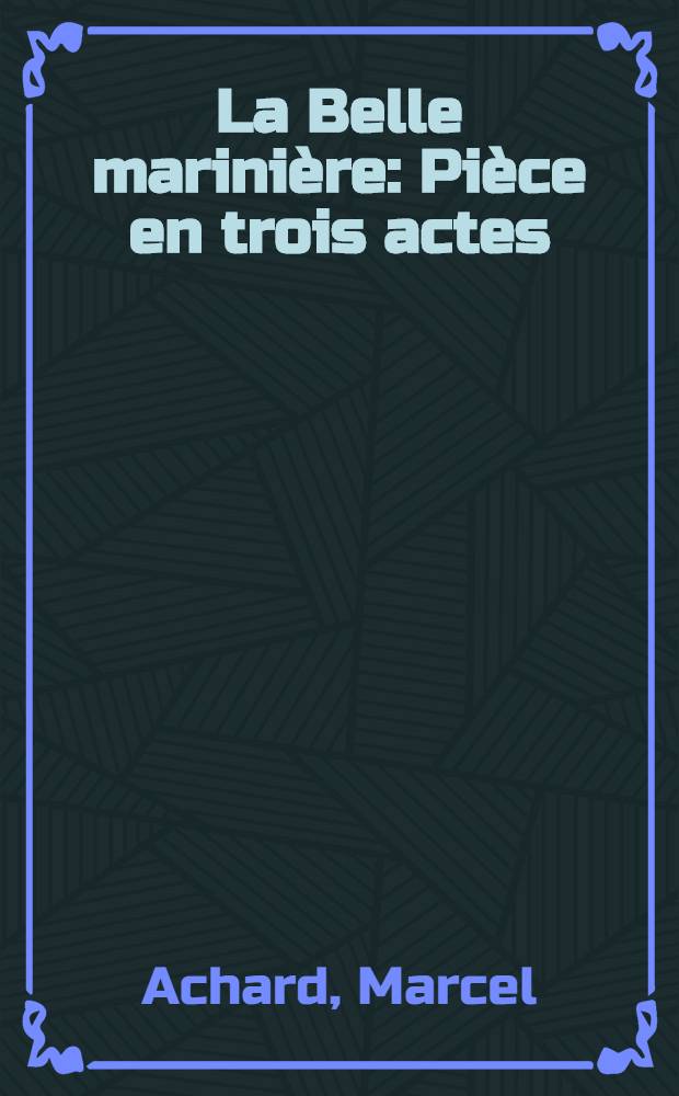 La Belle marinière : Pièce en trois actes
