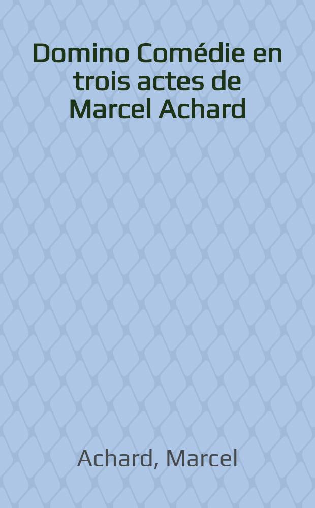 Domino Comédie en trois actes de Marcel Achard