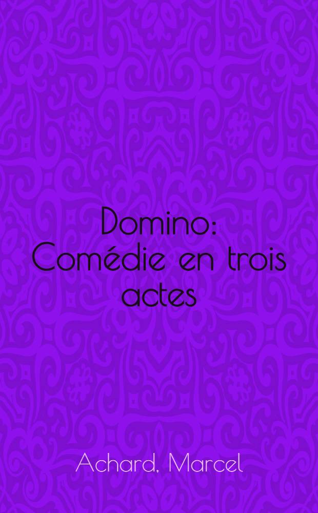Domino : Comédie en trois actes