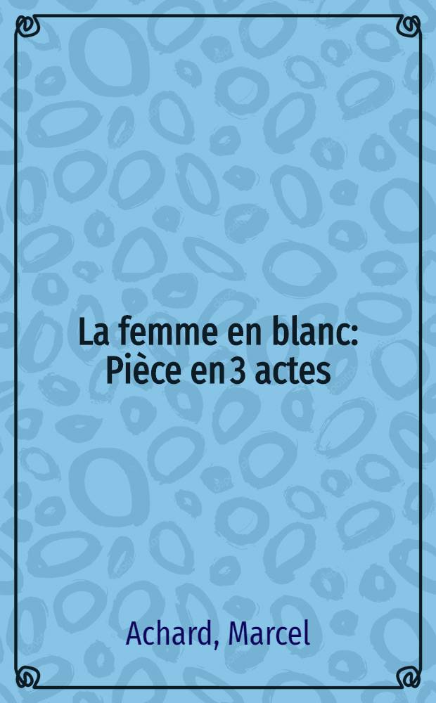 La femme en blanc : Pièce en 3 actes