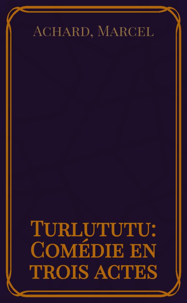 Turlututu : Comédie en trois actes
