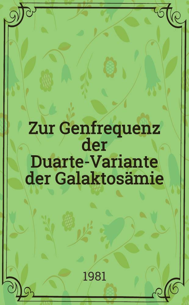 Zur Genfrequenz der Duarte-Variante der Galaktosämie : Inaug.-Diss