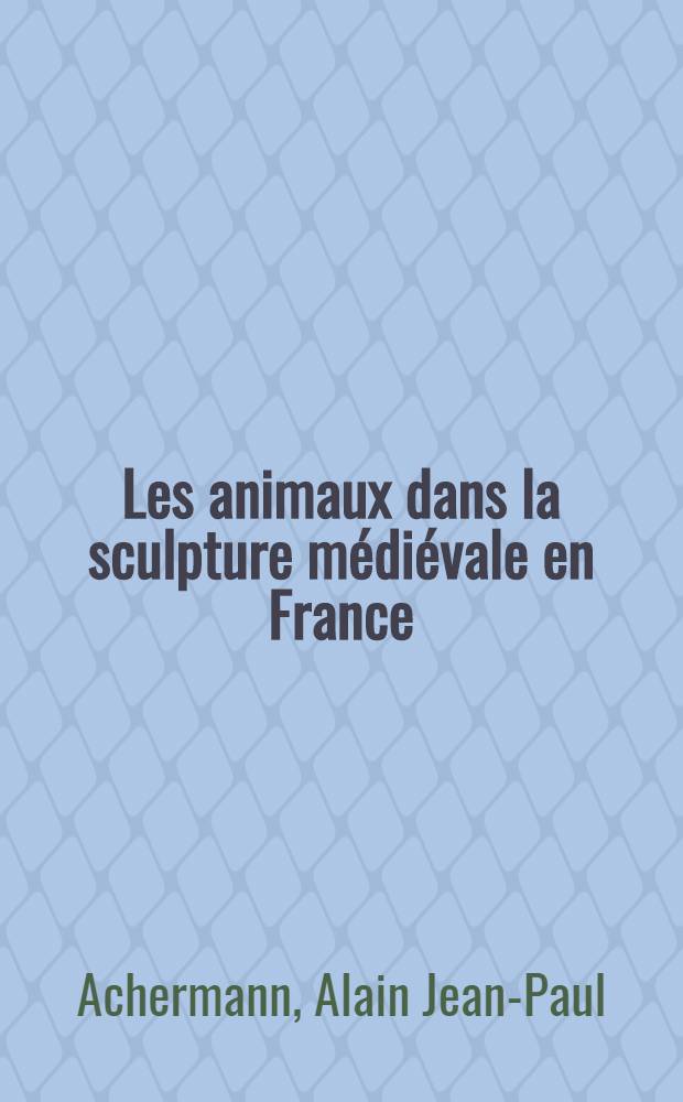 Les animaux dans la sculpture médiévale en France : thèse
