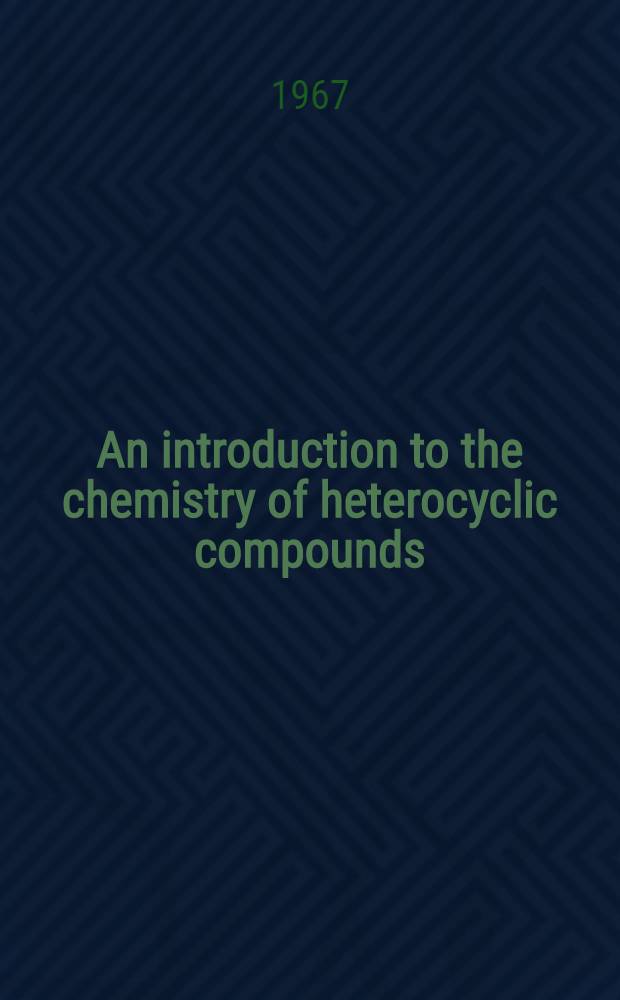 An introduction to the chemistry of heterocyclic compounds