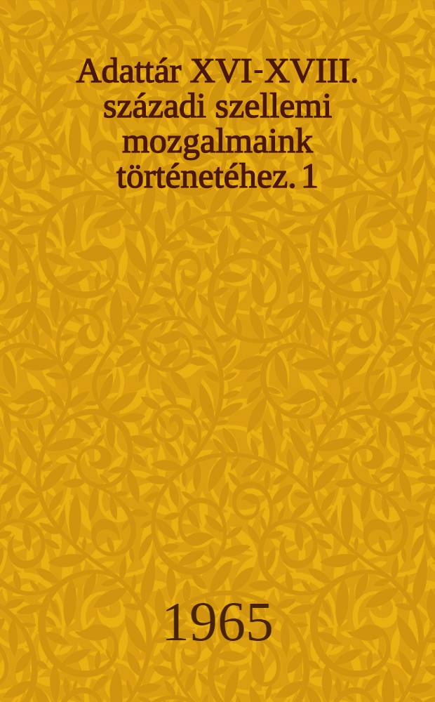 Adattár XVI-XVIII. századi szellemi mozgalmaink történetéhez. [1] : J. Herepei János Cikkei