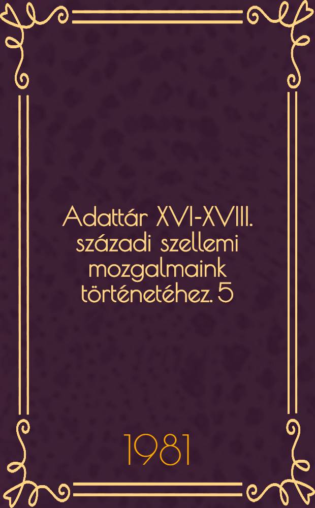 Adattár XVI-XVIII. századi szellemi mozgalmaink történetéhez. 5 : Literátor-politikusok levelei Jenei Ferenc gyűjtéséből (1566-1623)