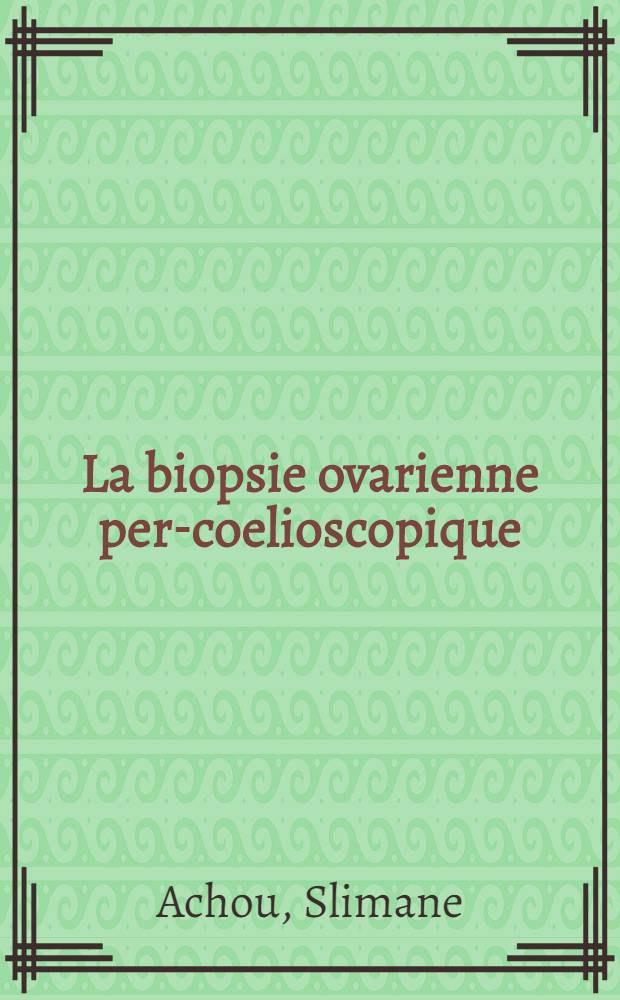La biopsie ovarienne per-coelioscopique : à propos d'une série de 100 observations : thèse