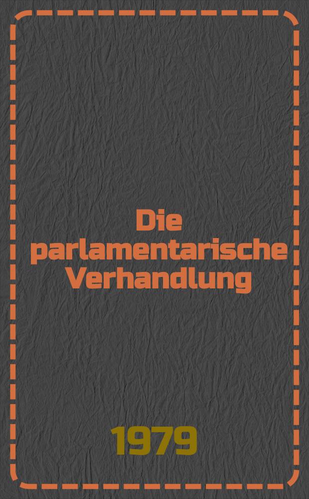 Die parlamentarische Verhandlung