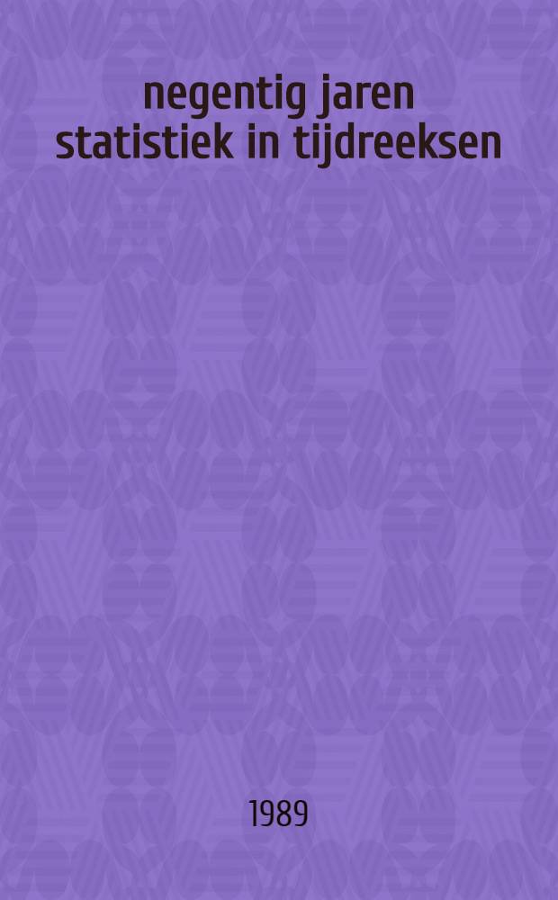 1899-1989 : negentig jaren statistiek in tijdreeksen
