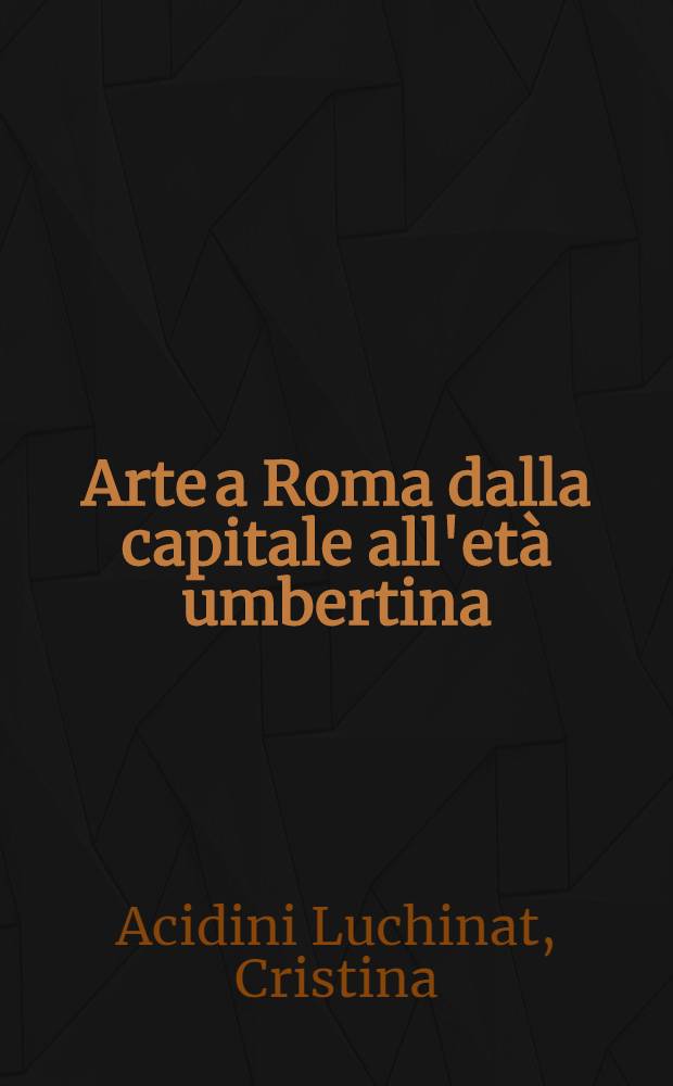 Arte a Roma dalla capitale all'età umbertina