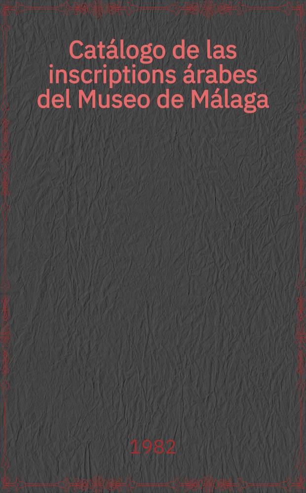 Catálogo de las inscriptions árabes del Museo de Málaga