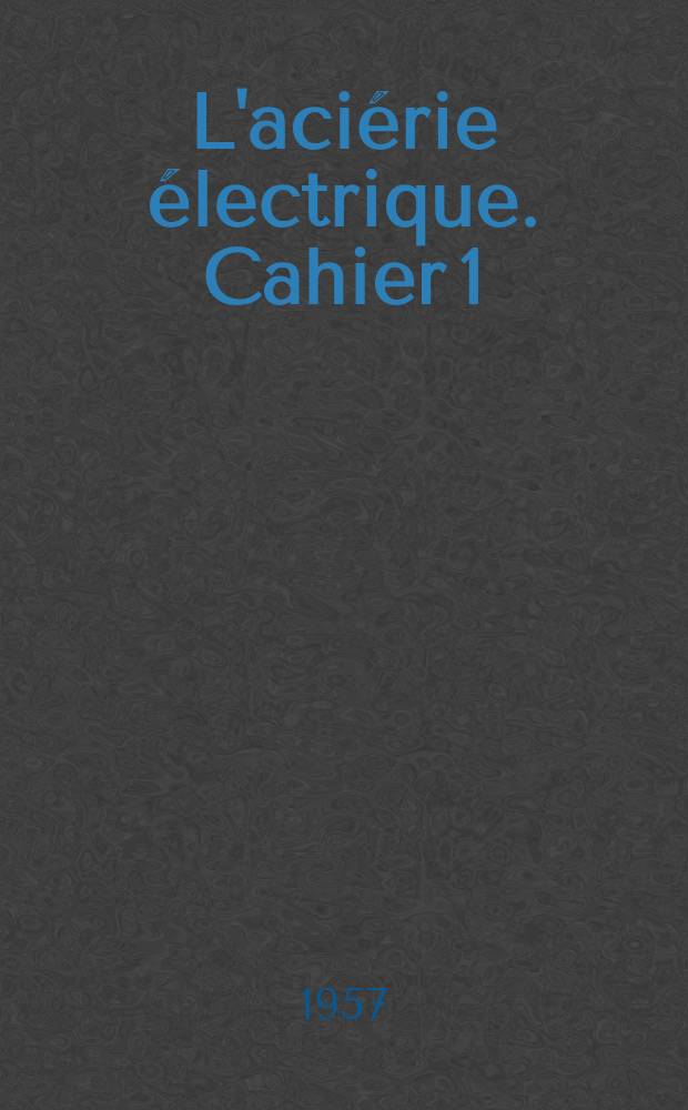 L'aci&eacute;rie &eacute;lectrique. Cahier 1 : Cahier 1