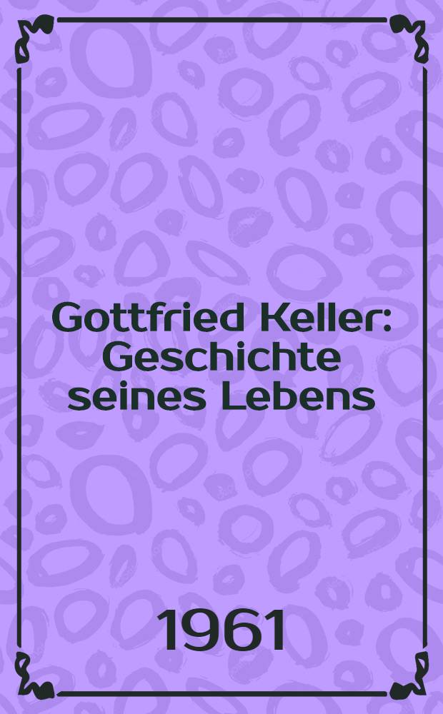 Gottfried Keller : Geschichte seines Lebens
