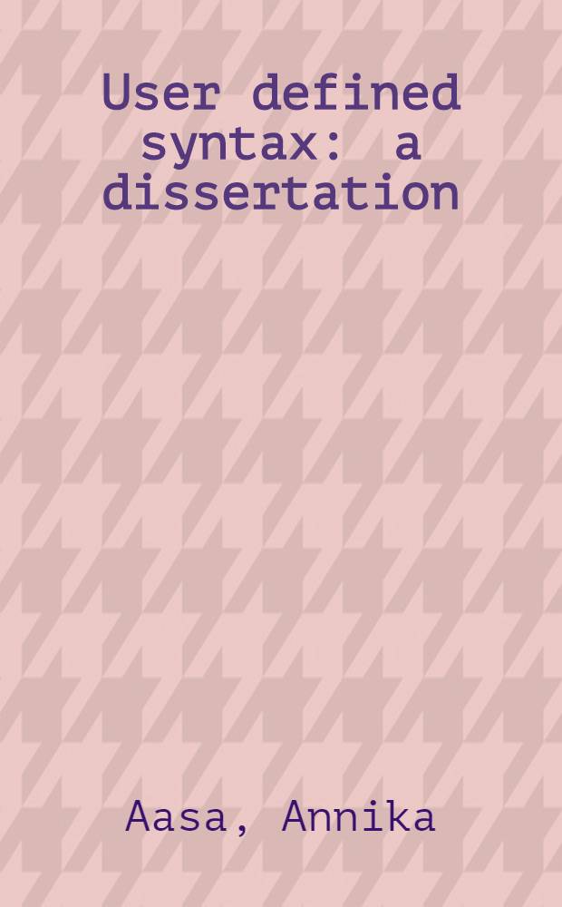 User defined syntax : a dissertation